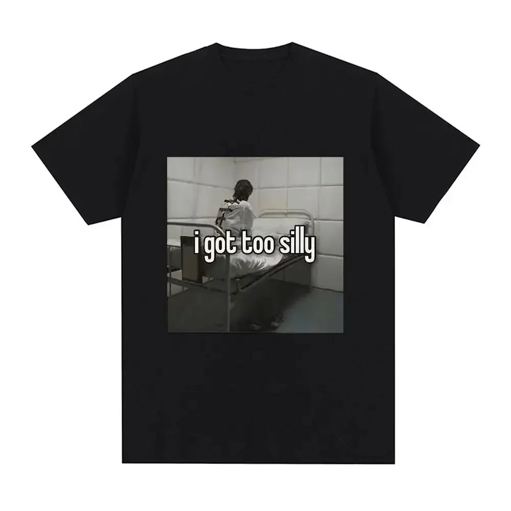 Camiseta Meme "I Got Too Silly" — Oversized Streetwear Unisex